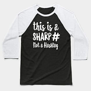 This Is A Sharp Not A Hashtag Teacher Gift Baseball T-Shirt